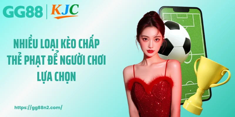 Nhiều loại kèo chấp thẻ phạt để người chơi lựa chọn